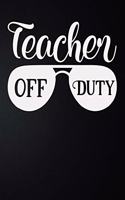 Teacher Off Duty: 100 Pages 6'' x 9'' Lined Writing Paper - Best Gift For Teacher