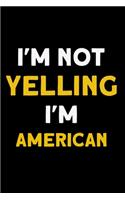 I'm not yelling I'm American