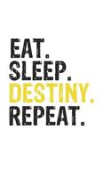 Eat Sleep Destiny Repeat Best Gift for Destiny Fans Notebook A beautiful