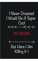 I never Dreamed I would be a super cool Nurses But here I am killing it