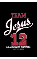 Team Jesus 12 Go and make disciples MATTHEW
