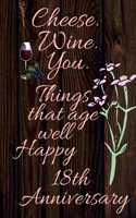 Cheese Wine You Things That Age Well Happy 18th Anniversary: Gratitude Journal / Wine / Wine Enthusiast / Notebook / Diary / Greetings / Gift For Parents / Anniversary Gifts for Him and Her / Anniversary Gifts