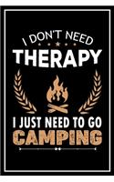 I Don't Need Therapy I Just Need to go Camping