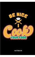 Be Nice I Cook Your Food Notebook: Notebook for chefs