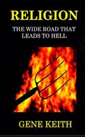 Religion: The Wide Road That Leads to Hell: Jesus: The Narrow Road That Leads to Life