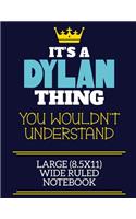 It's A Dylan Thing You Wouldn't Understand Large (8.5x11) Wide Ruled Notebook: A cute book to write in for any book lovers, doodle writers and budding authors!