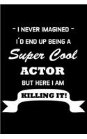I Never Imagined I'd End Up Being A Super Cool Actor