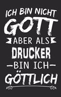 Ich bin nicht Gott aber als Drucker bin ich göttlich: Notizbuch mit 110 linierten Seiten, Nutzung auch als Dekoration in Form eines Schild bzw. Poster möglich