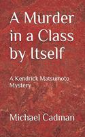 Murder in a Class by Itself: A Kendrick Matsumoto Mystery