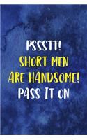 Pssstt! Short Men Are Handsome! Pass It On