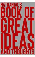 Nathanial's Book of Great Ideas and Thoughts: 150 Page Dotted Grid and individually numbered page Notebook with Colour Softcover design. Book format: 6 x 9 in