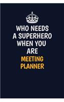 Who Needs A Superhero When You Are Meeting Planner: Career journal, notebook and writing journal for encouraging men, women and kids. A framework for building your career.