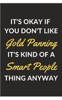 It's Okay If You Don't Like Gold Panning It's Kind Of A Smart People Thing Anyway