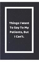 Things I Want To Say To My Patients, But I Can't