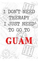 I Don't Need Therapy I Just Need To Go To Guam: 6x9" Dot Bullet Travel Stamps Notebook/Journal Funny Gift Idea For Travellers, Explorers, Backpackers, Campers, Tourists, Holiday Memory Book