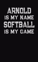Arnold Is My Name Softball Is My Game: Softball Themed College Ruled Compostion Notebook - Personalized Gift for Arnold