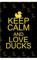 Keep Calm And Love Ducks