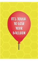 It's Tough To Lose Your Balloon