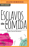 Esclavos de la Comida (Narración En Castellano): Manual Para Hacer Frente a Los Trastornos Alimenticios Y Carencias Emocionales Que Conducen a Ellos
