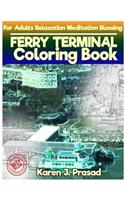 FERRY TERMINAL Coloring book for Adults Relaxation Meditation Blessing: Sketches Coloring Book Grayscale Pictures
