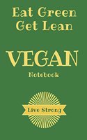 Vegan Notebook: 240 Page XL Inspirational Diet Journal for Vegans - Keep It Green with This Quality Lined Cream Paper Notebook - Plus Printable Home Kitchen Inspira