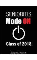 Senioritis Mode On Class Of 2018: Seniors In The Class of 2018 Notebook (Composition Book Journal) (8.5 x 11 Large)