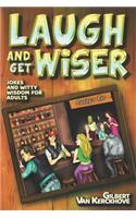 Laugh and Get Wiser!: Jokes and witty wisdom for adults