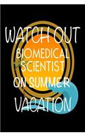 Watch Out Biomedical Scientist on Summer Vacation: Novelty Vacation Gag Gift Notebook for Scientists