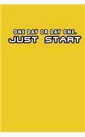 One day, or day one. Just start