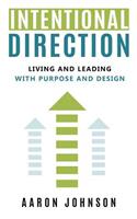 Intentional Direction: Living and Leading with Purpose and Design