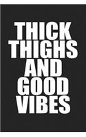 Thick Thighs and Good Vibes: A 6x9 Inch Matte Softcover Journal Notebook with 120 Blank Lined Pages and an Empowering Cover Slogan