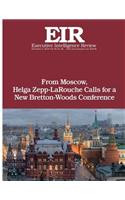 From Moscow, Helga Zepp-LaRouche Calls for a New Bretton-Woods Conference: Executive Intelligence Review; Volume 45, Issue 44(45 Executive Intelligence Review)