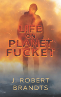 Life On Planet Fucket
