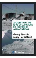 A Question: The Idyl of a Picture by His Friend Alma Tadema