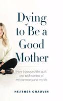Dying To Be A Good Mother
