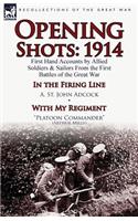 Opening Shots: 1914-First Hand Accounts by Allied Soldiers & Sailors from the First Battles of the Great War-In the Firing Line by A.