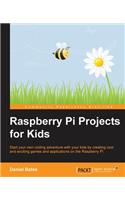 Raspberry Pi Projects for Kids: Start Your Own Coding Adventure With Your Kids by Creating Cool and Exciting Games and Applications on the Raspberry Pi