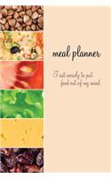 Meal Planner: I Eat Merely to Put Food Out of My Mind