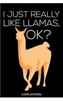 I Just Really Like Llamas, Ok? Llama Journal: 6x9 Notebook, Ruled, Funny Llama Lover Composition Book, Draw and Write Journal, Exercise Book for Schoolwork and Notes