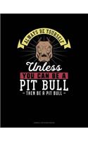Always Be Yourself Unless You Can Be a Pit Bull Then Be a Pit Bull: Cornell Notes Notebook(207 Cornell Notes Notebook)