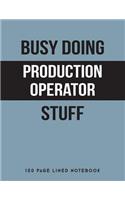 Busy Doing Production Operator Stuff