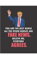 You Are the Best Nurse All the Other Nurses Are Fake News. Believe Me. Everyone Agrees: Funny Blank Line Nurse Notebook / Journal (8.5 X 11 - 110 Pages)