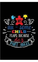 My Au-Some Child Flaps Because He's Part Angel: Notebook for Autism Awareness