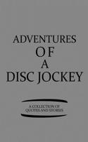 Adventures of a Disc Jockey a Collection of Quotes and Stories
