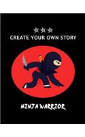 Create Your Own Story: Ninja Warrior Write Your Own Story Book for Boys DIY Draw It Yourself Blank Journal to Draw, Write & Illustrate Activity Book for Kids