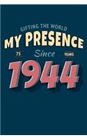 Gifting the World My Presence Since 1944 75th Birthday Notebook: (8 Birthday Notebooks)