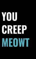 You Creep Meowt