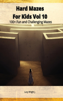 Hard Mazes For Kids Vol 10: 100+ Fun and Challenging Mazes
