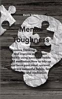 Mental Toughness: Excessive Thinking: Be yourself and improve self-esteem quickly using successful habits and meditation.How to tidy up and focus your mind, unravel, 