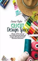 Cricut Design Space: Master All The Tools and Start Making Amazing Handcraft Projects With Easy and Simple Illustrated Instructions